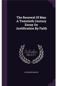 The Renewal of Man a Twentieth Century Essay on Justification by Faith