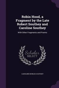 Robin Hood, a Fragment by the Late Robert Southey and Caroline Southey