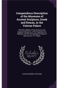 Compendious Description of the Museums of Ancient Sculpture, Greek and Roman, in the Vatican Palace