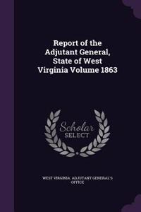 Report of the Adjutant General, State of West Virginia Volume 1863