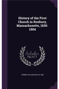 History of the First Church in Roxbury, Massachusetts, 1630-1904