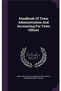Handbook Of Town Administration And Accounting For Town Offices