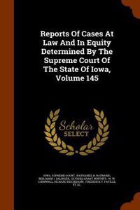 Reports of Cases at Law and in Equity Determined by the Supreme Court of the State of Iowa, Volume 145