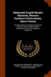 Helinandi Frigidi Montis Monachi, Necnon Guntheri Cisterciensis, Opera Omnia