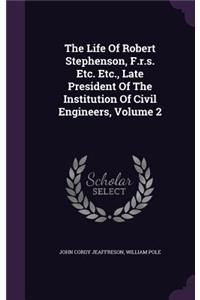 The Life of Robert Stephenson, F.R.S. Etc. Etc., Late President of the Institution of Civil Engineers, Volume 2