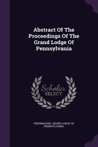 Abstract Of The Proceedings Of The Grand Lodge Of Pennsylvania