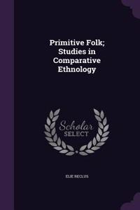 Primitive Folk; Studies in Comparative Ethnology