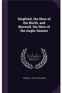 Siegfried, the Hero of the North, and Beowulf, the Hero of the Anglo-Saxons