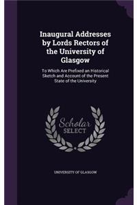 Inaugural Addresses by Lords Rectors of the University of Glasgow