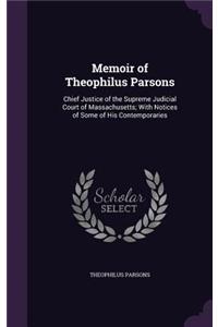 Memoir of Theophilus Parsons: Chief Justice of the Supreme Judicial Court of Massachusetts; With Notices of Some of His Contemporaries