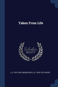 Taken From Life