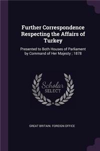 Further Correspondence Respecting the Affairs of Turkey