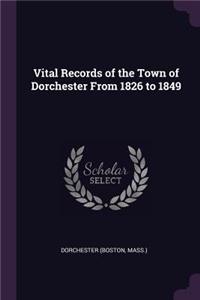 Vital Records of the Town of Dorchester From 1826 to 1849