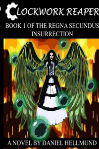 Clockwork Reaper, Book 1 of the Regna Secundus Insurrection