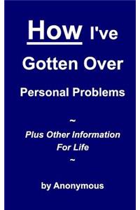 How I've Gotten Over Personal Problems