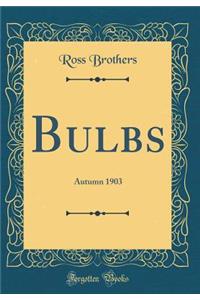 Bulbs: Autumn 1903 (Classic Reprint)