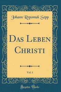 Das Leben Christi, Vol. 1 (Classic Reprint)