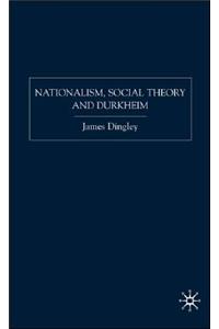 Nationalism, Social Theory and Durkheim