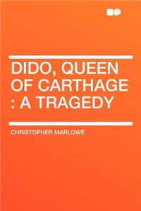 Dido, Queen of Carthage: A Tragedy