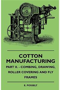 Cotton Manufacturing - Part II. - Combing, Drawing, Roller Covering and Fly Frames