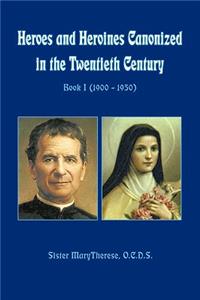 Heroes and Heroines Canonized in the Twentieth Century: Book I (1900 - 1950)