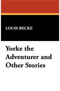 Yorke the Adventurer and Other Stories