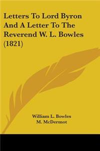 Letters To Lord Byron And A Letter To The Reverend W. L. Bowles (1821)