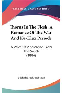 Thorns In The Flesh, A Romance Of The War And Ku-Klux Periods