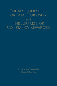 The Masqueraders, or Fatal Curiosity, and the Surprize, or Constancy Rewarded
