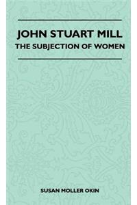 John Stuart Mill - The Subjection Of Women