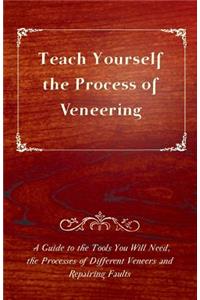 Teach Yourself the Process of Veneering - A Guide to the Tools You Will Need, the Processes of Different Veneers and Repairing Faults