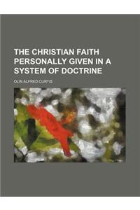 The Christian Faith Personally Given in a System of Doctrine