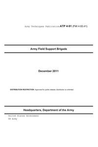 Army Techniques Publication ATP 4-91 (FMI 4-93.41) Army Field Support Brigade December 2011