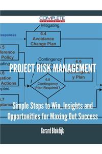 Project Risk Management - Simple Steps to Win, Insights and Opportunities for Maxing Out Success