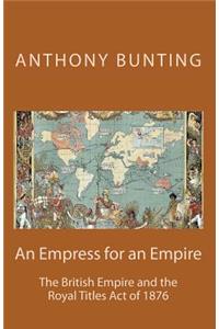 Empress for an Empire: British Imperialism and the Royal Titles Act of 1876