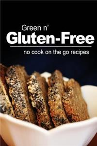 Green n' Gluten-Free - No Cook On the Go Recipes