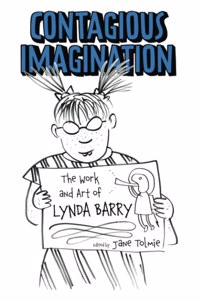 Contagious Imagination: The Work and Art of Lynda Barry