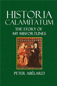 Historia Calamitatum: The Story of My Misfortunes