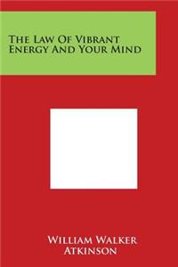 Law of Vibrant Energy and Your Mind
