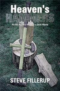 Heaven's Hammers: An FBI Agent's Walk in a Dark World