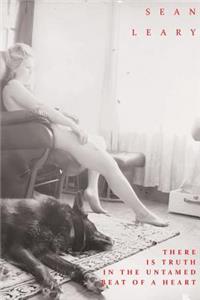 There Is Truth In The Untamed Beat Of A Heart