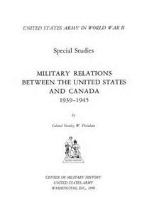 Military Relations Between the United States and Canada 1939-1945