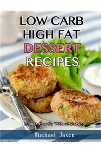 Low-Carb, High-Fat Dessert Recipes: Indulge Heartily Without Starving!