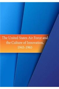 United States Air Force and the Culture of Innovation, 1945-1965