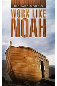Work Like Noah