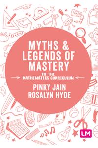 Myths and Legends of Mastery in the Mathematics Curriculum