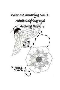 Color Me Amazing, Volume 1: Adult Coloring and Activity Book