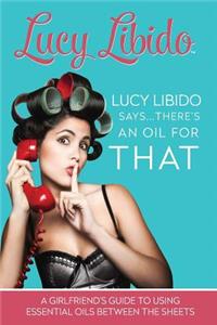 Lucy Libido Says.....There's an Oil for That