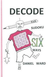 Decode Sudoku SIX Ways