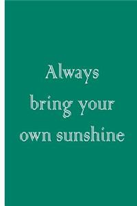 Always Bring Your Own Sunshine